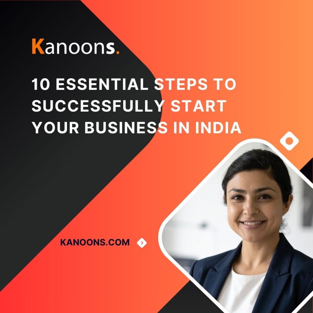 10 Essential Steps to Successfully Start Your Business in India: A Comprehensive Guide for Entrepreneurs