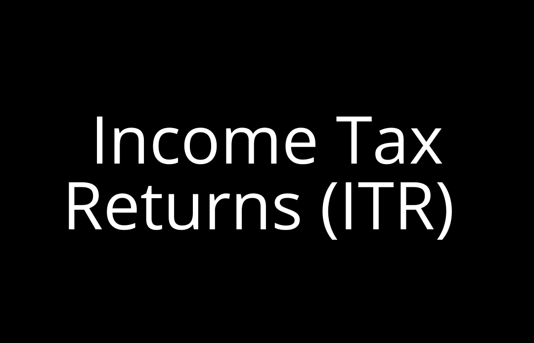Income Tax Returns (ITR)
