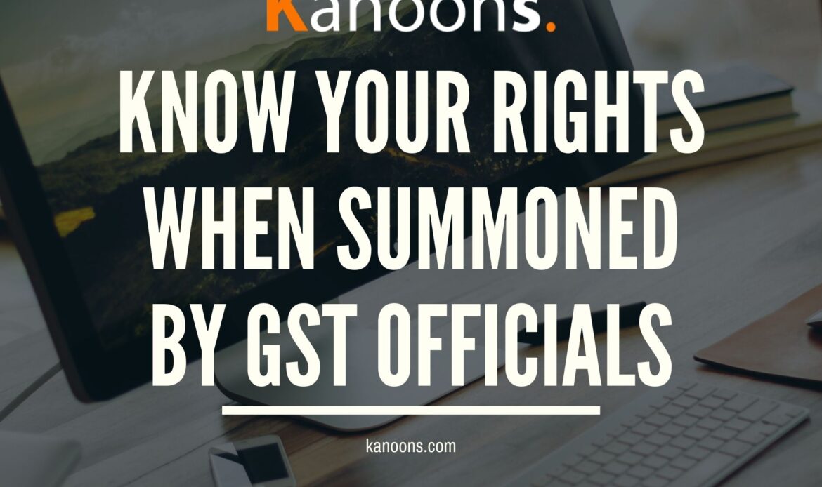 Know your rights when summoned by GST officials