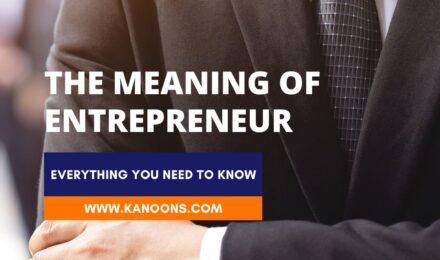 The Meaning of Entrepreneur: Everything You Need to Know