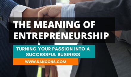 The Meaning of Entrepreneurship: Turning Your Passion Into a Successful Business