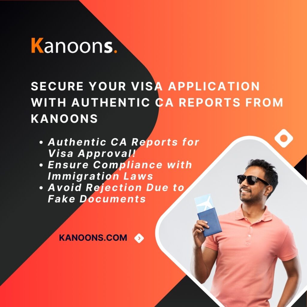 Secure Your Visa Application with Authentic CA Reports from Kanoons 5 Avoid visa rejection due to unverified financial documents! Get UDIN-compliant CA reports from Kanoons and ensure a smooth immigration process. Contact us today!