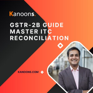 GSTR-2B Guide | Master ITC Reconciliation with Kanoons 1 GSTR-2B Guide | Master ITC Reconciliation with Kanoons
